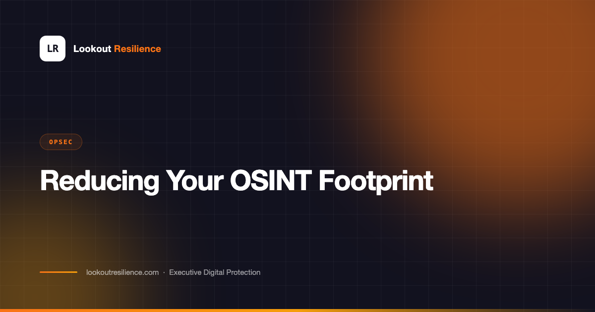 Reducing Your OSINT Footprint: Where Executive Exposure Actually Begins