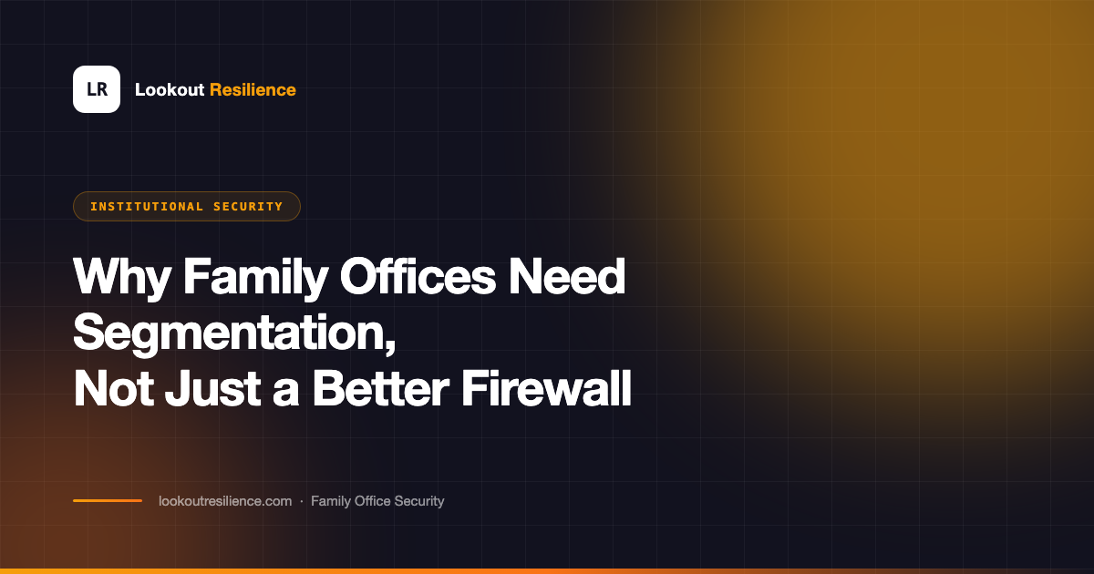 Why Family Offices Need Segmentation, Not Just a Better Firewall